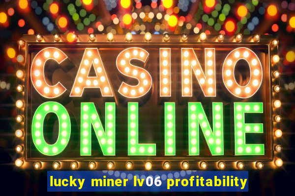 lucky miner lv06 profitability