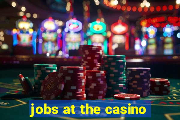 jobs at the casino