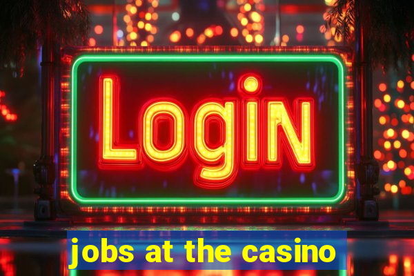 jobs at the casino