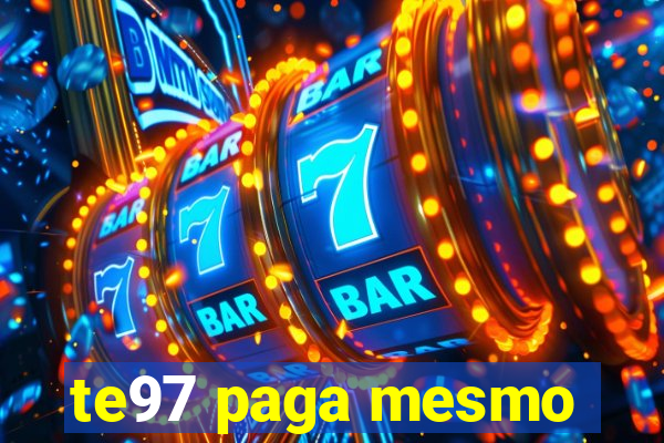 te97 paga mesmo