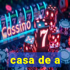 casa de a