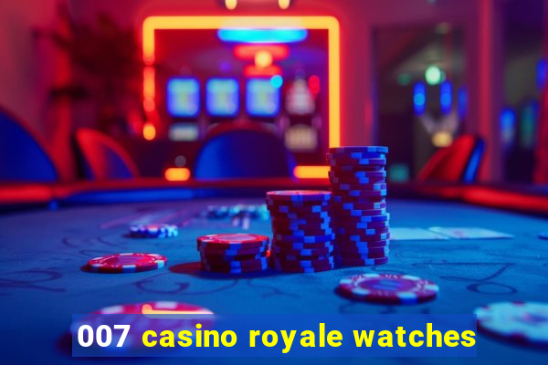 007 casino royale watches