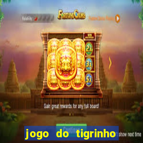 jogo do tigrinho que mais paga