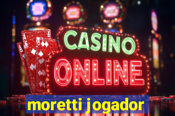 moretti jogador