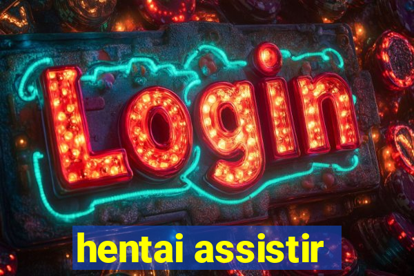 hentai assistir