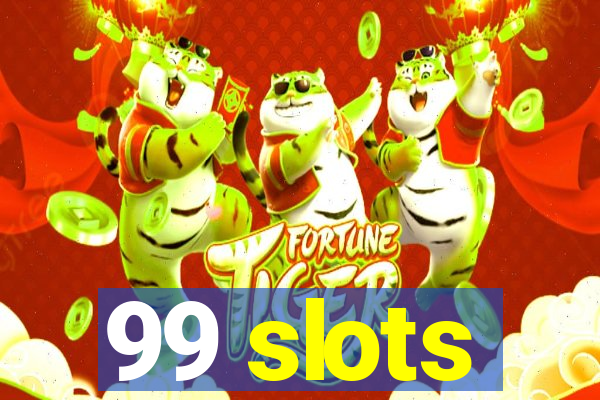 99 slots