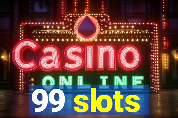 99 slots