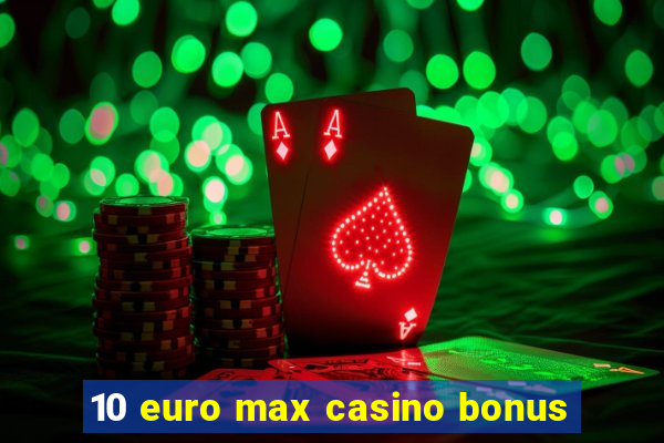 10 euro max casino bonus