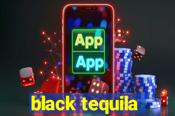 black tequila