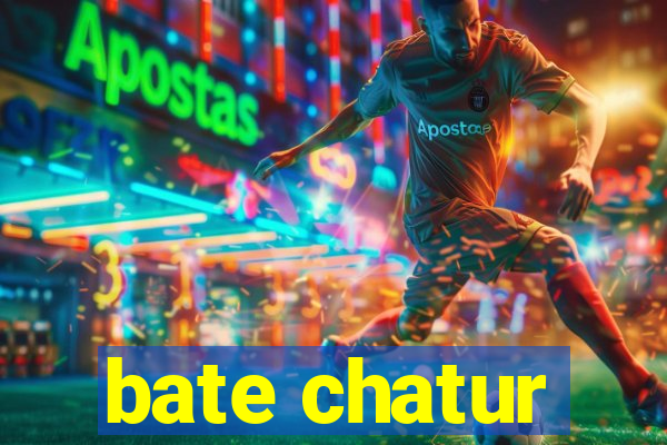 bate chatur