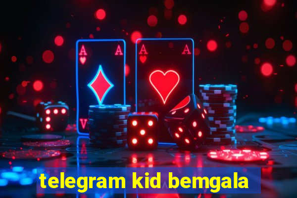 telegram kid bemgala