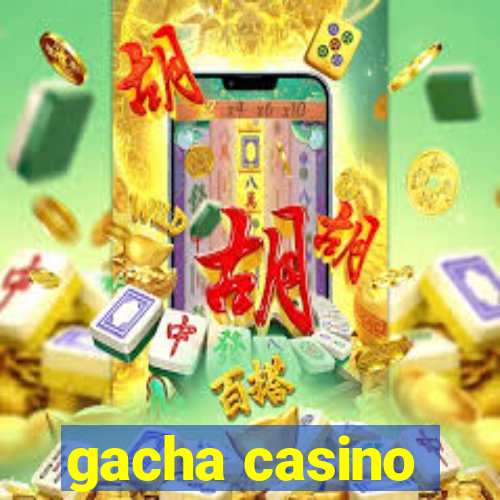 gacha casino