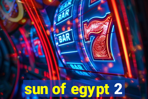 sun of egypt 2