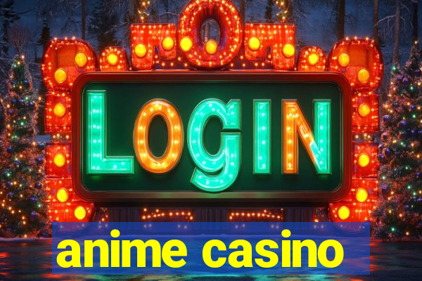 anime casino