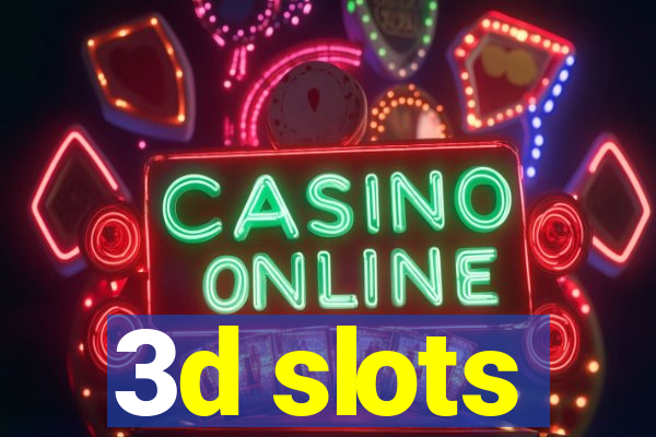 3d slots