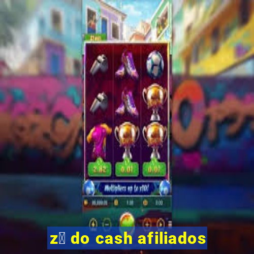 z茅 do cash afiliados