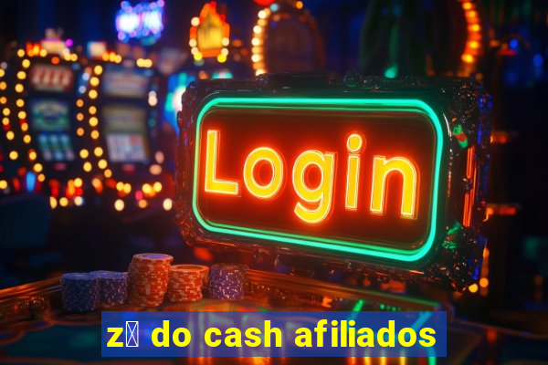 z茅 do cash afiliados