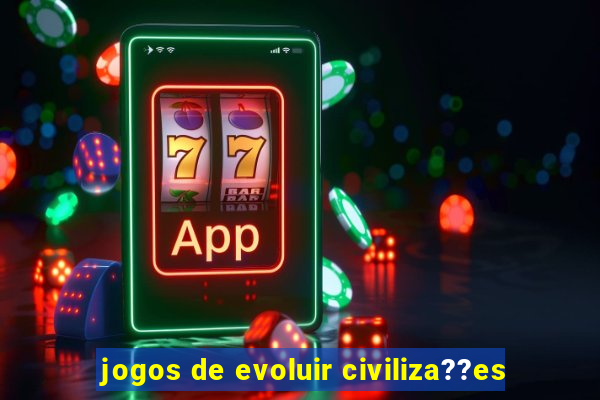 jogos de evoluir civiliza??es