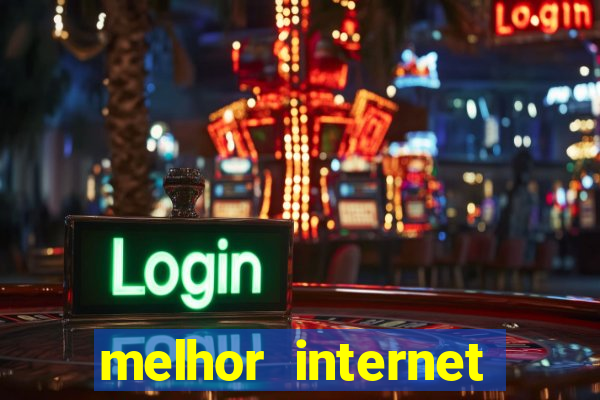 melhor internet para jogos online