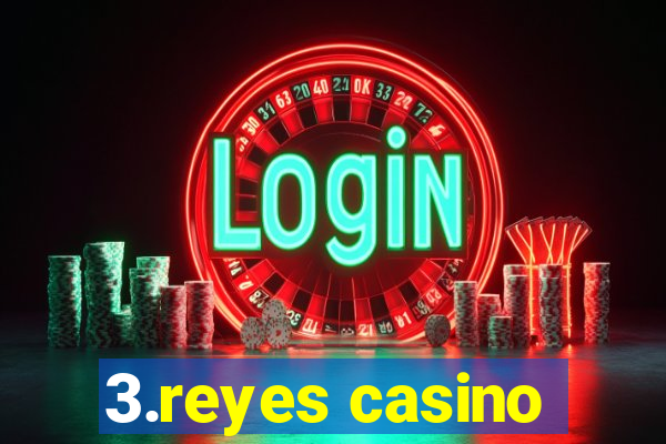 3.reyes casino