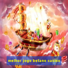 melhor jogo betano casino