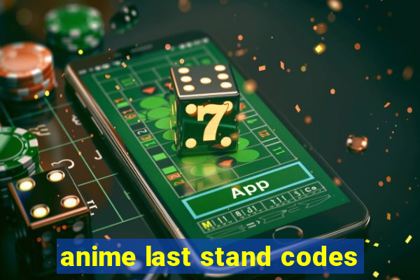 anime last stand codes