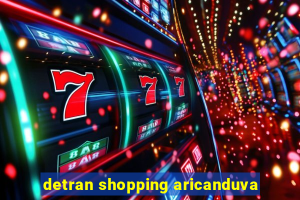 detran shopping aricanduva