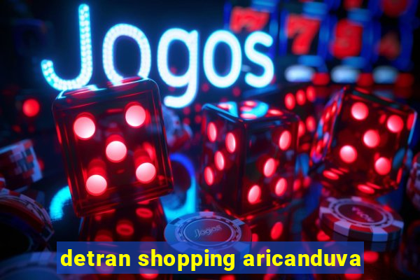 detran shopping aricanduva