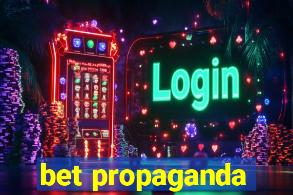 bet propaganda