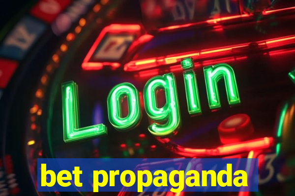 bet propaganda