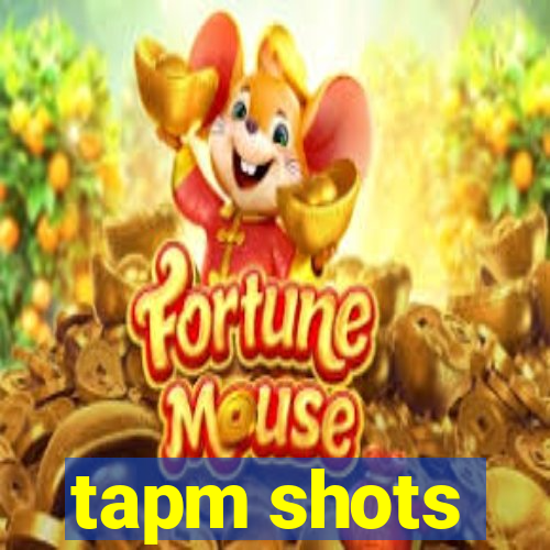 tapm shots