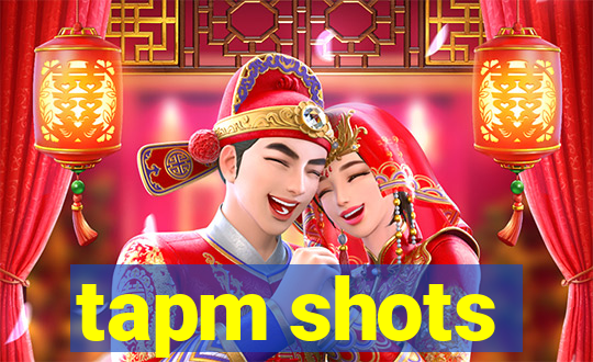 tapm shots