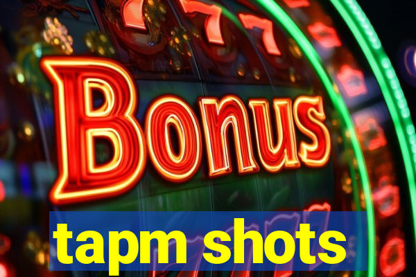 tapm shots