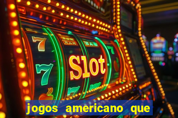 jogos americano que ganha dinheiro