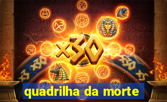 quadrilha da morte