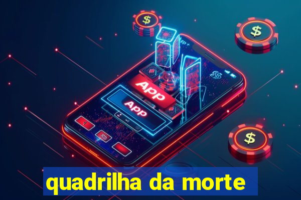 quadrilha da morte