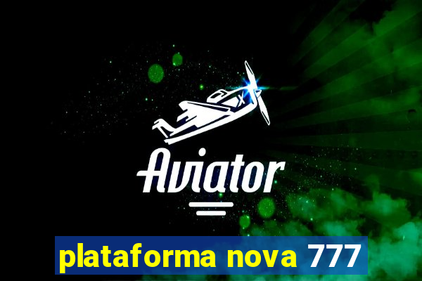 plataforma nova 777