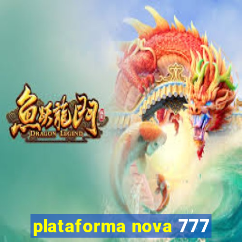 plataforma nova 777