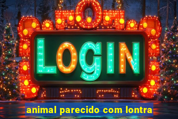 animal parecido com lontra