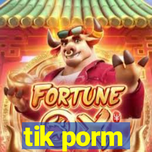 tik porm