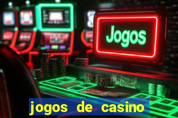 jogos de casino ganhar dinheiro de verdade