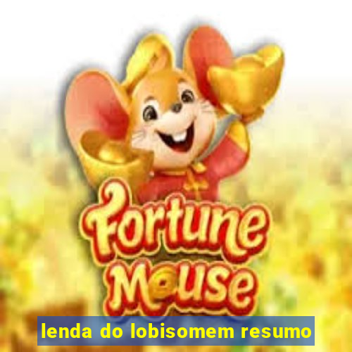 lenda do lobisomem resumo