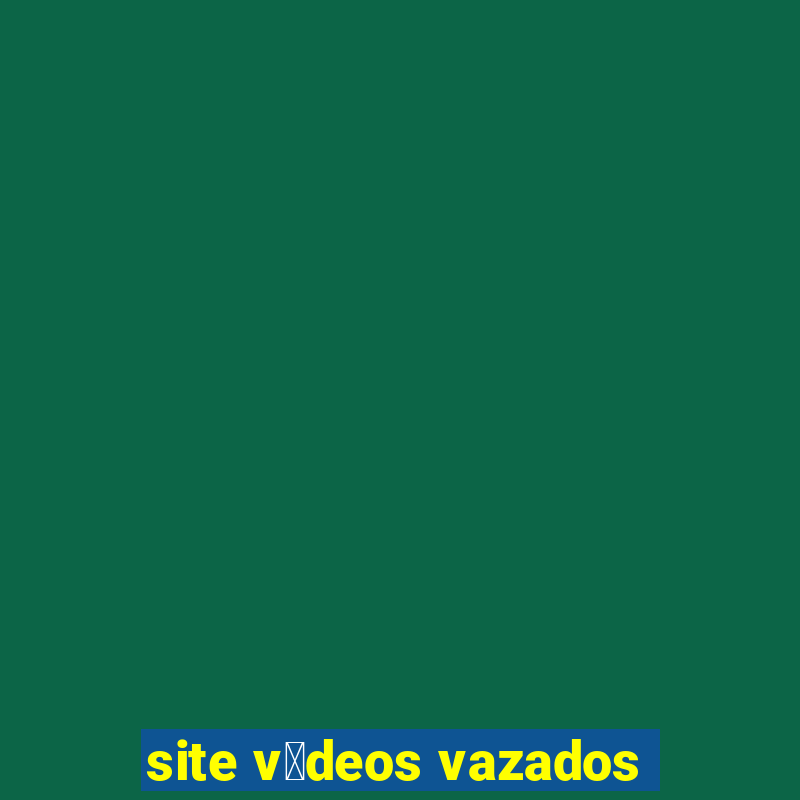 site v铆deos vazados