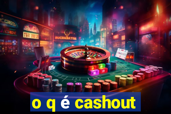 o q é cashout