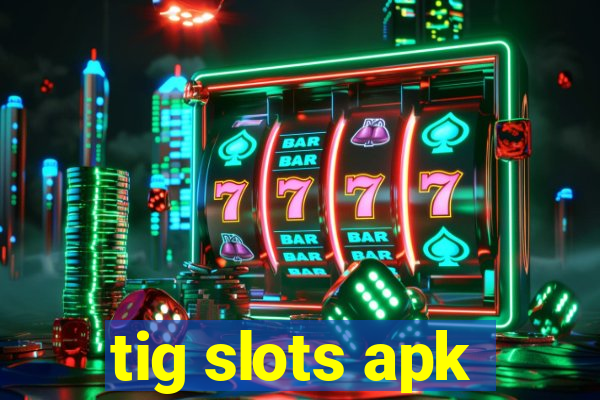 tig slots apk