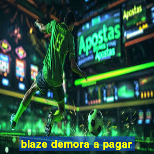 blaze demora a pagar