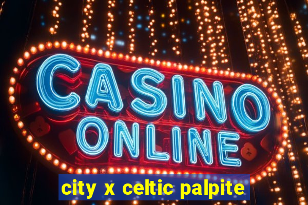 city x celtic palpite