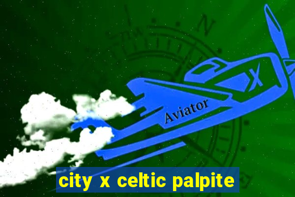 city x celtic palpite