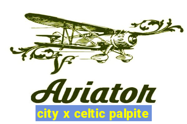 city x celtic palpite