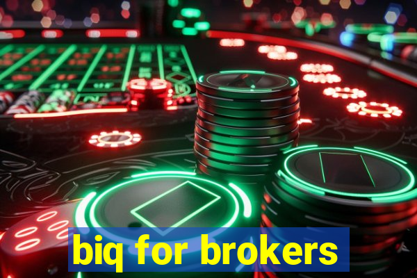 biq for brokers